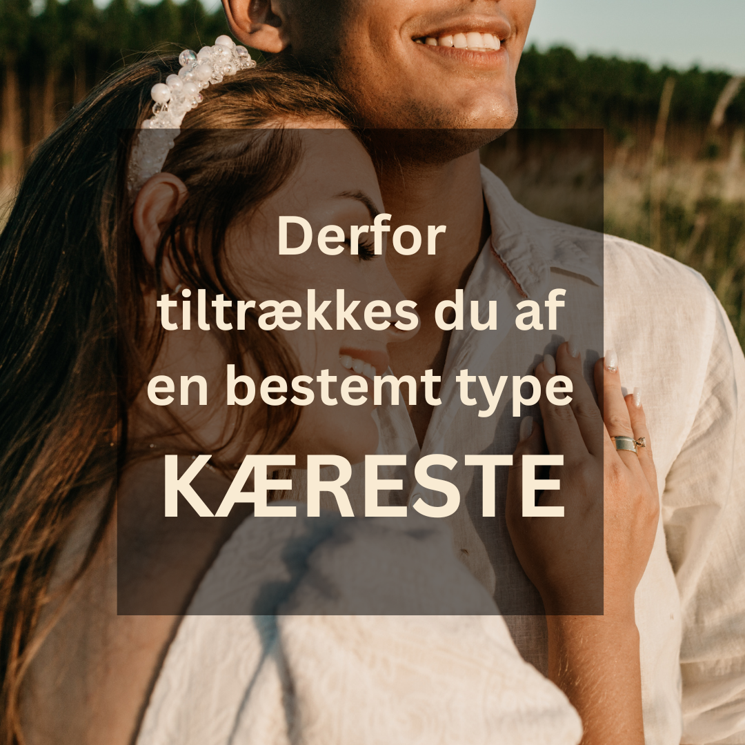 Derfor tiltrækkes du af en bestemt type kæreste
