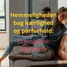 Hemmeligheden bag kærlighed og parforhold: Et jungiansk perspektiv