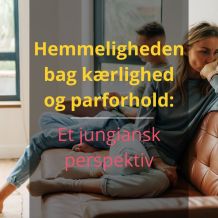 Hemmeligheden bag kærlighed og parforhold: Et jungiansk perspektiv