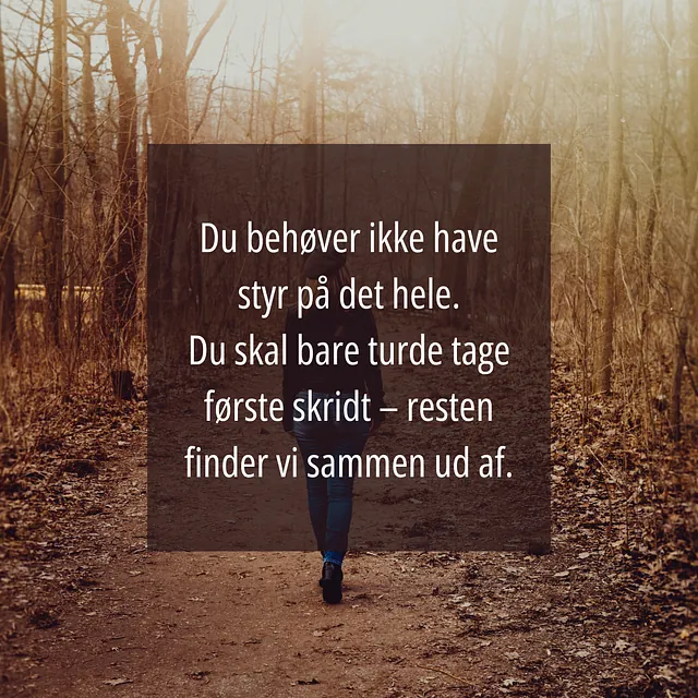 Du behøver ikke have styr på det hele. Du skal bare turde tage første skridt – resten finder vi sammen ud af.